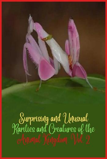 Surprising and unusual rarities and creatures of the Animal Kingdom. Vol. 2 PDF