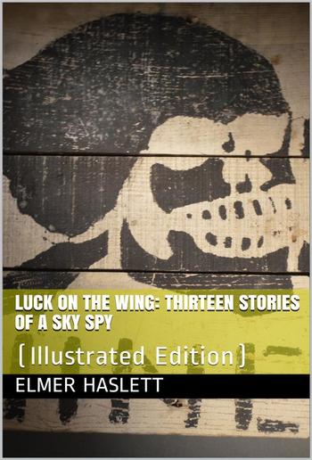 Luck on the Wing / Thirteen Stories of a Sky Spy PDF