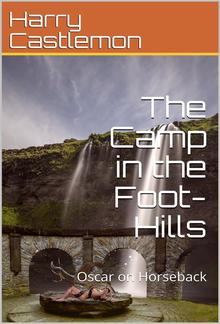 The Camp in the Foot-Hills / or Oscar on Horseback PDF