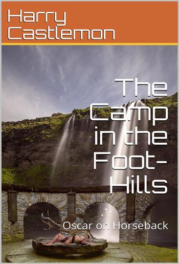 The Camp in the Foot-Hills / or Oscar on Horseback PDF