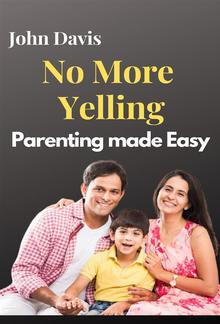 No More Yelling: Parenting made Easy PDF
