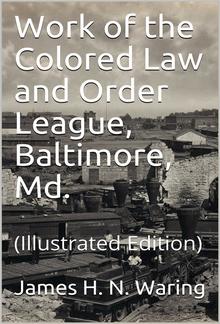 Work of the Colored Law and Order League: Baltimore, Md. PDF