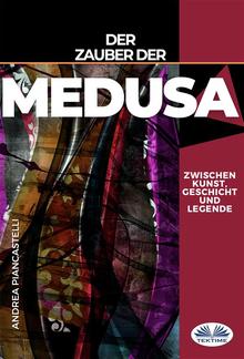 Der Zauber Der Medusa Zwischen Kunst, Mythos Und Legende PDF