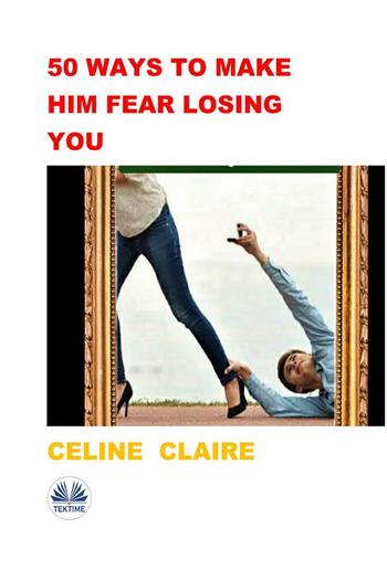 50 Ways To Make Him Fear Losing You PDF