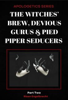 The Witches’ Brew, Devious Gurus & Pied Piper Seducers PDF