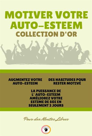 Augmentez votre auto-esteem - la puissance de l'auto-esteem améliorez votre estime de soi en seulement 3 jours - des habitudes pour rester motivé (3 livres) PDF