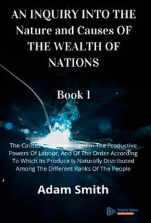 AN INQUIRY INTO THE Nature and Causes OF THE WEALTH OF NATIONS Book 1 PDF