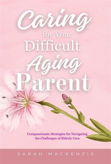Caring for Your Difficult Aging Parent PDF