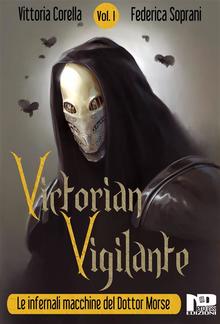 Victorian Vigilante - Le Infernali Macchine del Dottor Morse (Vol.1) PDF