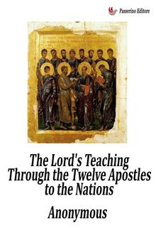 The Lord's Teaching Through the Twelve Apostles to the Nations (The Didache) PDF