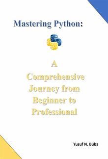 Mastering Python. A comprehensive Journey from Beginner to Professional PDF