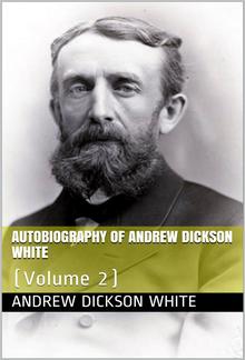 Autobiography of Andrew Dickson White — Volume 2 PDF