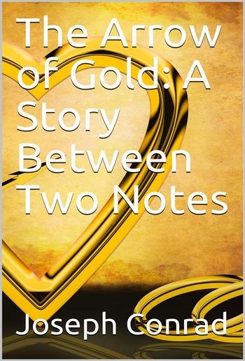 The Arrow of Gold: A Story Between Two Notes PDF