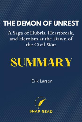 The Demon of Unrest: A Saga of Hubris, Heartbreak, and Heroism at the Dawn of the Civil War Summary PDF