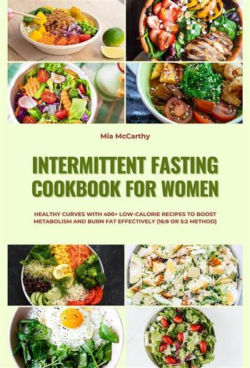 Intermittent Fasting Cookbook for Women: Healthy Curves with 400+ Low-Calorie Recipes to Boost Metabolism and Burn Fat Effectively (16:8 or 5:2 Method) PDF