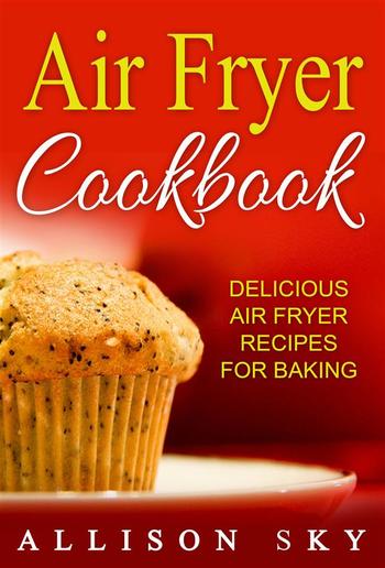 Air Fryer Cookbook: Delicious Air Fryer Recipes For Baking PDF