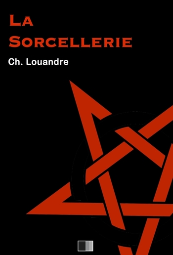 La Sorcellerie, suivi de Le Diable, sa vie, ses moeurs et son intervention dans les choses humaines. PDF