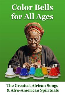 Color Bells for All Ages. The Greatest African Songs & Afro-American Spirituals PDF