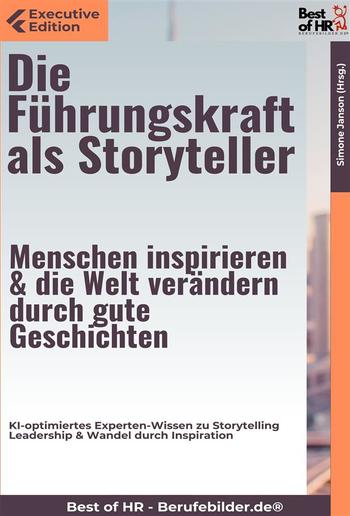 Die Führungskraft als Storyteller – Menschen inspirieren & die Welt verändern durch gute Geschichten PDF