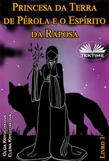 Princesa Da Terra De Pérola E O Espírito Da Raposa. Livro 1 PDF