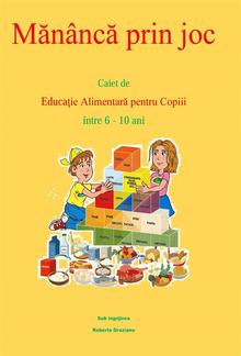 Mănâncă prin joc. Caiet de educaţie alimentară pentru copii între 6-10 ani. PDF