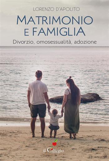 Matrimonio e famiglia. Divorzio, omosessualità, adozione PDF