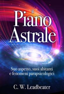 Il Piano Astrale - Suo Aspetto, suoi Abitanti e Fenomeni Parapsicologici PDF