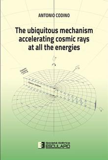 The ubiquitous mechanism accelerating cosmic rays at all the energies PDF
