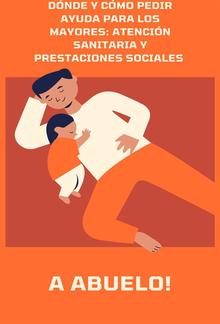Dónde y cómo pedir ayuda para los mayores: Atención sanitaria y prestaciones sociales PDF