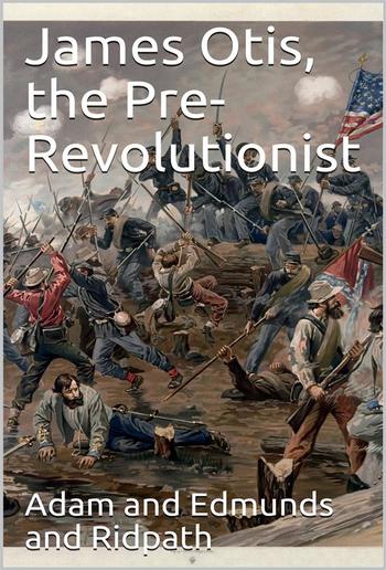 James Otis, the Pre-Revolutionist PDF