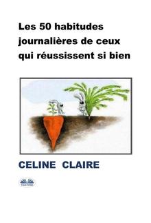 Les 50 Habitudes Journalières De Ceux Qui Réussissent Si Bien PDF