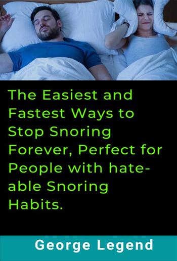 The Easiest and Fastest Ways to Stop Snoring Forever, Perfect for People with hate-able Snoring Habits. PDF