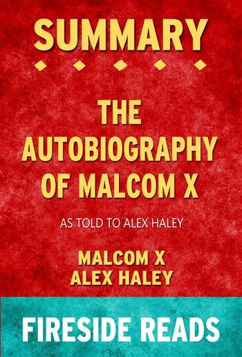 The Autobiography of Malcolm X: As Told to Alex Haley by Malcolm X and Alex Haley: Summary by Fireside Reads PDF