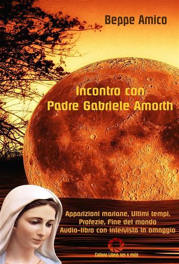 Incontro con Padre Gabriele Amorth - Apparizioni mariane, ultimi tempi, profezie, fine del mondo PDF