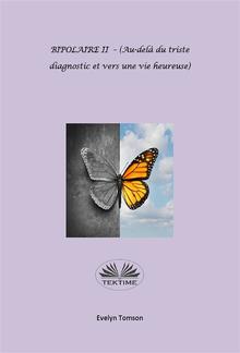 BIPOLAIRE II - (Au-Delà Du Triste Diagnostic Et Vers Une Vie Heureuse) PDF