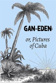 Gan-Eden: or, Pictures of Cuba PDF