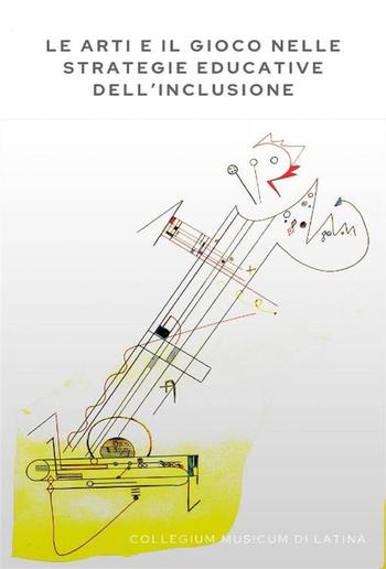 Le arti e il gioco nelle strategie educative dell’inclusione PDF Le arti e il gioco nelle strategie educative dell’inclusione PDF