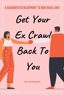 Get Your Ex Crawl Back To You A Guaranteed Blueprint to Win Back Love PDF