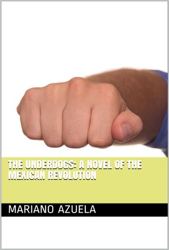 The Underdogs: A Novel of the Mexican Revolution PDF