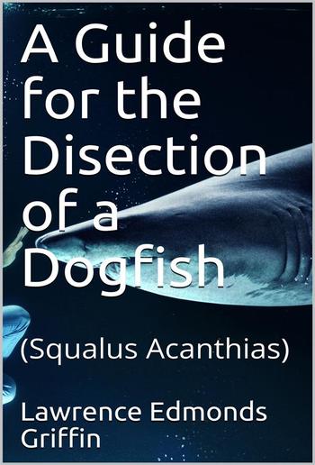 A Guide for the Disection of a Dogfish / (Squalus Acanthias) PDF