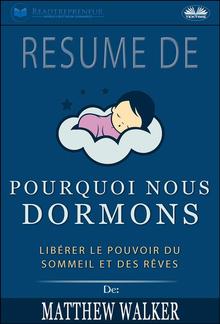 Résumé De 'Pourquoi Nous Dormons : Libérer Le Pouvoir Du Sommeil Et Des Rêves De Matthew Walker PDF