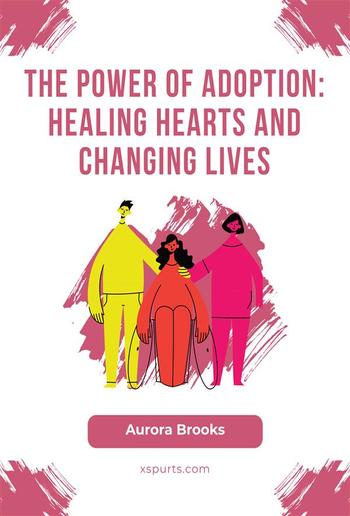 The Power of Adoption- Healing Hearts and Changing Lives PDF