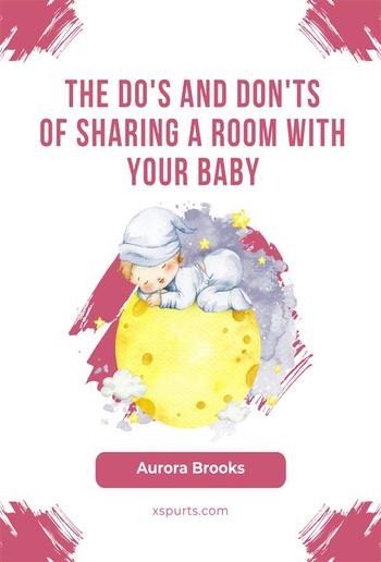 The Do's and Don'ts of Sharing a Room With Your Baby PDF