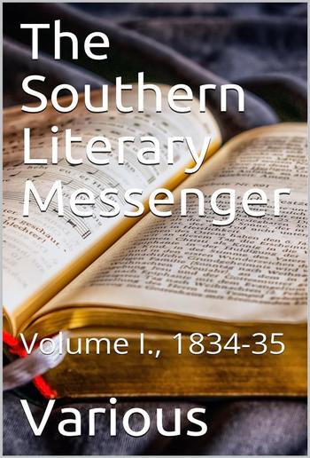 The Southern Literary Messenger, Volume I., 1834-35 PDF