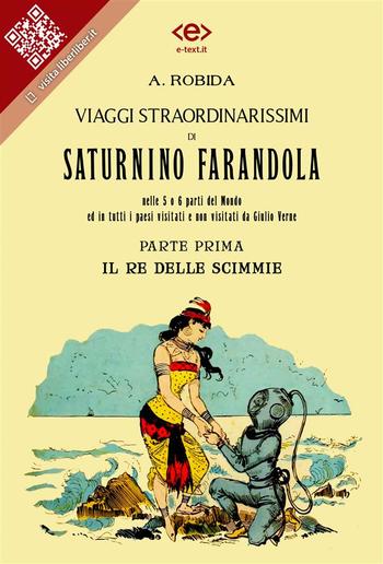 Viaggi straordinarissimi di Saturnino Farandola nelle 5 o 6 parti del Mondo ed in tutti i paesi visitati e non visitati da Giulio Verne. Parte I. Il re delle scimmie. PDF