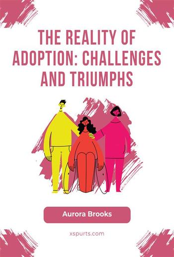 The Reality of Adoption- Challenges and Triumphs PDF