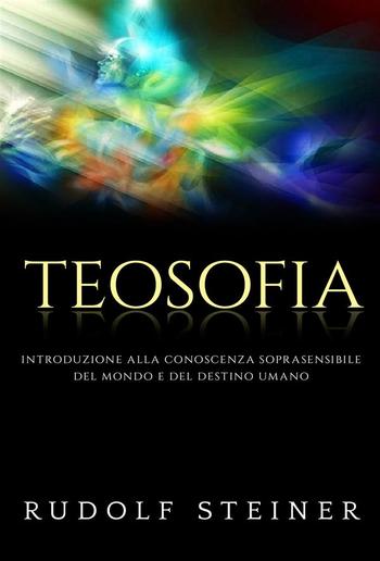 Teosofia - Introduzione alla conoscenza soprasensibile del mondo e del destino umano PDF