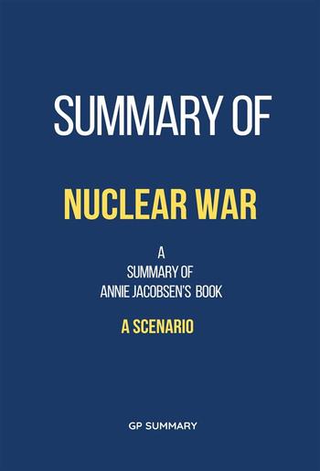 Summary of Nuclear War by Annie Jacobsen: A Scenario PDF