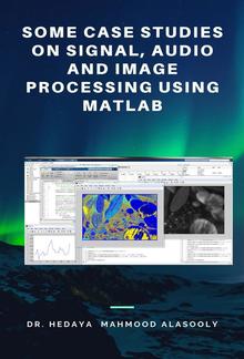 Some Case Studies on Signal, Audio and Image Processing Using Matlab PDF