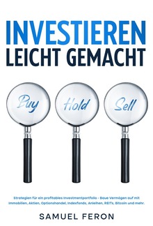 Investieren leicht gemacht: Strategien für ein profitables Investmentportfolio - Baue Vermögen auf mit Immobilien, Aktien, Optionshandel, Indexfonds, Anleihen, REITs, Bitcoin und mehr. PDF